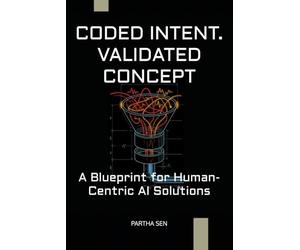CODED INTENT. VALIDATED CONCEPT: A Blueprint for Human-Centric AI Solutions