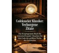 Codeknacker Klassiker: Verborgene Zitate: Das Kryptogramm-Buch für Literaturfreunde | Knacken Sie den Code der größten Werke der Geschichte