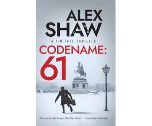 Codename: 61: A BRAND NEW, pulse-pounding series for 2026! The unmissable action-thriller from Alex Shaw, perfect for fans of Ken Follett & Charles Beaumont.