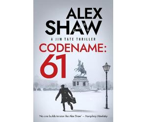 Codename: 61: A BRAND NEW, pulse-pounding series for 2026! The unmissable action-thriller from Alex Shaw, perfect for fans of Ken Follett & Charles Beaumont.