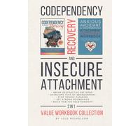 Codependency and Insecure Attachment Recovery Workbook 2-in-1: Break Destructive Patterns, Overcome Fear of Abandonment, Stop People Pleasing, Set Strong Boundaries, and Build Healthy Relationships