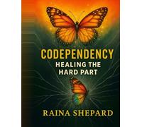 Codependency: Healing the Rough Spots: Self-Loathing to Self-Acceptance