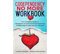 Codependency No More Workbook: The Complete Guide to Recognize Accept and Break Free from Codependency and care for Yourself