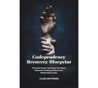 Codependency Recovery Blueprint: The Inner Anchor Technique That Stops Obsessive Thinking and End Toxic Relationship Cycles