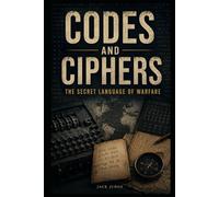 Codes and Ciphers: The Secret Language of Warfare