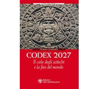 Codex 2027. Il cielo degli aztechi e la fine del mondo [Paperback] [Jul 23, 2020
