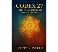 Codex 27: The Final Scroll of the Scribe King