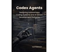Codex Agents: Designing Autonomous Coding Systems and AI Driven Development Platforms