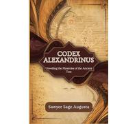 Codex Alexandrinus: Unveiling the Mysteries of the Ancient Text