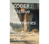 CODEX : Archive of memories: "If we lost memory, we would lose freedom"