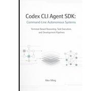 Codex CLI Agent SDK Command Line Autonomous Systems: Terminal Based Reasoning, Task Execution, and Development Pipelines
