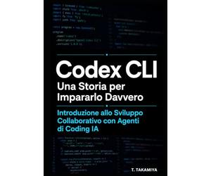 Codex CLI : Una Storia per Impararlo Davvero: Introduzione allo Sviluppo Collaborativo con Agenti di Coding IA