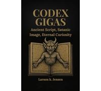 CODEX GIGAS: Ancient Script, Satanic Image, Eternal Curiosity