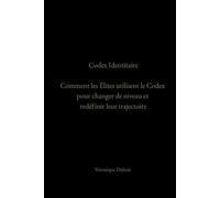 Codex Identitaire: Comment les Élites utilisent le Codex pour Changer de Niveau et Redéfinir leur Trajectoire