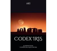 Codex IRIS: Le cronache dei Custodi della Luce Oscura