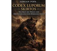 Codex Luporum- Skirtos: **Das Blut des Wolfes und der Untergang einer römischen Legion**