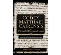 CODEX MATTHAEI CAIRENSIS: O Evangelho Hebreu segundo Mateus