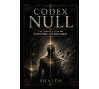 CODEX NULL: The Dissolution of Structure and Movement
