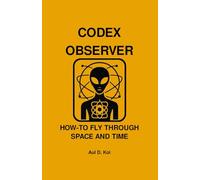CODEX OBSERVER - HOW-TO FLY THROUGH SPACE AND TIME