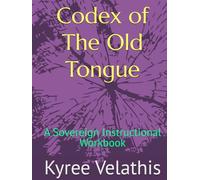 Codex of The Old Tongue: A Sovereign Instructional Workbook