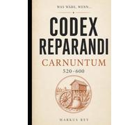 Codex Reparandi - Carnuntum 520-600 n. Chr.: Roman über den Wiederaufbau einer Legionsstadt an der Donau