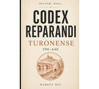 Codex Reparandi - Turonense 590-640: Was wäre, wenn…