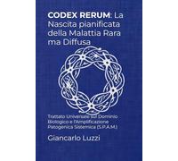 CODEX RERUM: La Nascita pianificata della Malattia Rara ma Diffusa: Trattato Universale sul Dominio Biologico e l'Amplificazione Patogenica Sistemica (S.P.A.M.)