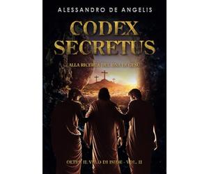 Codex Secretus - Alla ricerca del DNA di Gesù: Oltre il velo di Iside vol. II