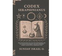 Codex Seraphinianus: Die Entschlüsselung Uralter Geheimnisse, die im Voynich Manuskript und den Geheimen Lehren aller Zeiten Verborgen Sind