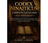 Codex Sinaiticus Complete Collection (Old Testament): English Translation and Historical Analysis of the Ancient Greek Scripture and the Oldest bible in the History of Christianity