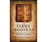 Codex Sinaiticus: Das alte Manuskript, das das Gesicht des Christentums veränderte