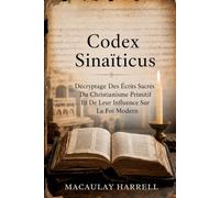Codex Sinaïticus: Décryptage des écrits sacrés du christianisme primitif et de leur influence sur la foi moderne