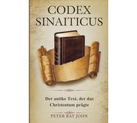 Codex Sinaiticus: Der antike Text, der das Christentum prägte