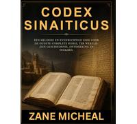 Codex Sinaiticus: Een heldere en evenwichtige gids voor de oudste complete Bijbel ter wereld: zijn geschiedenis, ontdekking en invloed.