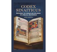 CODEX SINAITICUS: Exploring the Origins and Influence of a Biblical Masterpiece