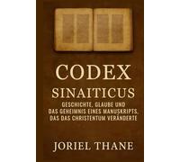 Codex Sinaiticus: Geschichte, Glaube und das Geheimnis eines Manuskripts, das das Christentum veränderte