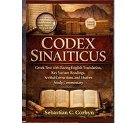 Codex Sinaiticus: Greek Text with Facing English Translation, Key Variant Readings, Scribal Corrections, and Modern Study Commentary