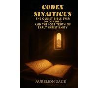 CODEX SINAITICUS: The Oldest Bible Ever Discovered and the Lost Truth of Early Christianity