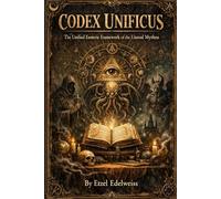 Codex Unificus: The Unified Esoteric Framework of the Human Blueprint