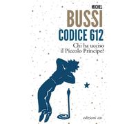Codice 612. Chi ha ucciso il Piccolo Principe? - Bussi Michel