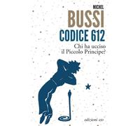 9788833575605 Michel Bussi Codice 612. Chi ha ucciso il Piccolo Principe? E/O