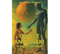 CODICE ANUNNAKI: Il segreto perduto