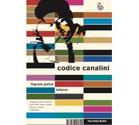 CODICE CANALINI. INGRATE PATRIE LETTERE - MILANI GIULIO - Transeuropa