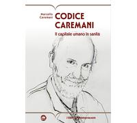 Codice Caremani. Il capitale umano in sanità - Caremani Marcello
