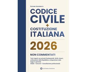 Codice Civile e Costituzione Italiana Non Commentati: Testi vigenti con principi fondamentali, diritti, doveri, ordinamento della Repubblica e disposizioni sulla legge in generale