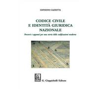 Codice civile e identità giuridica nazionale. Percorsi e appunti per una storia delle codificazioni moderne. Ediz. ampliata