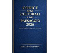 Codice dei Beni Culturali e del Paesaggio 2026: Decreto Legislativo 22 gennaio 2004 , n. 42