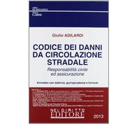 Codice dei danni da circolazione stradale. Responsabilità civile ed assicurazione