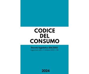 Codice del Consumo (2024): Edizione aggiornata del D.lgs 206/2005