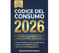 Codice Del Consumo 2026 Aggiornato in Versione Integrale: Con Aggiornamenti Commentati per Corsi, Consorsi, Esami e per Avvocati-Professionisti del settore
